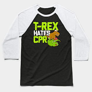 T Rex Hates CPR - Funny Doctor, Nurse Dinosaur Lover Baseball T-Shirt